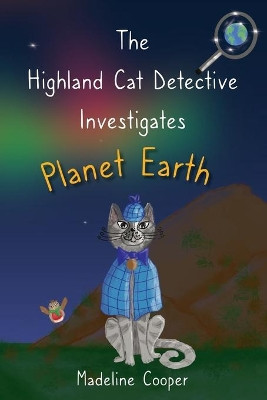 The Highland Cat Detective Investigates Planet Earth by Madeline Cooper 9781919637600