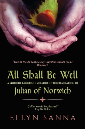 All Shall Be Well: A Modern-Language Version of the Revelation of Julian Norwich by Ellyn Sanna 9781933630830