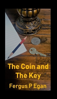 The Coin and the Key by Fergus P Egan 9781999394158