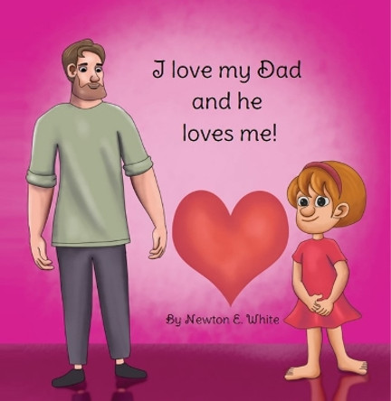 I love my Dad and he loves me (Girl) by Newton White 9781916656178