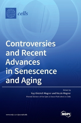 Controversies and Recent Advances in Senescence and Aging by Nicole Wagner 9783036571690