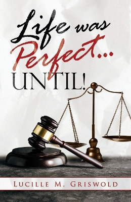 Life Was Perfect...until! by Lucille Griswold 9781961254107