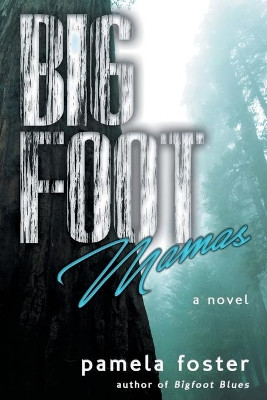 Bigfoot Mamas by Pamela Foster 9781633732070