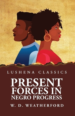 Present Forces in Negro Progress by W D Weatherford 9781639238576