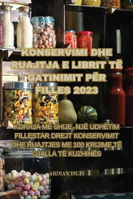 Konservimi Dhe Ruajtja E Librit Të Gatinimit Për Filles 2023 by Ardian Isufi 9781835313121