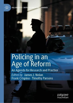Policing in an Age of Reform: An Agenda for Research and Practice by James J. Nolan 9783030567644