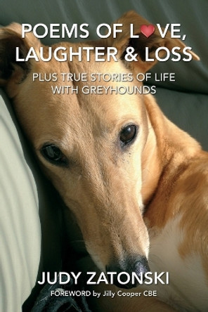 Poems of Love, Laughter and Loss plus True Stories of Life With Greyhounds by Judy Zatonski 9781916981003