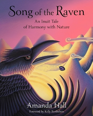 Song of the Raven: An Inuit Tale of Harmony with Nature by Amanda Hall 9781957670041