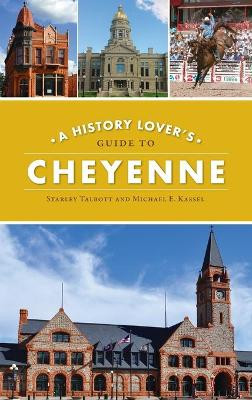 History Lover's Guide to Cheyenne by Starley Talbott 9781540250094