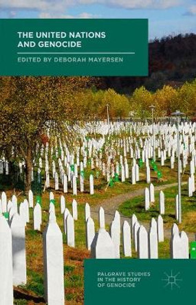 The United Nations and Genocide by Deborah Mayersen 9781349694815