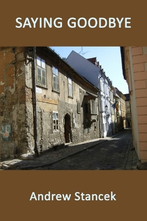 Saying Goodbye by Andrew Stancek 9781950063758