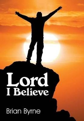 Lord I Believe by Brian Byrne 9781479600939