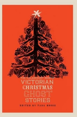 The Valancourt Book of Victorian Christmas Ghost Stories by Tara Moore 9781943910571