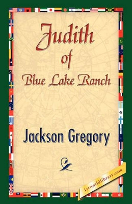 Judith of Blue Lake Ranch by Jackson Gregory 9781421841793