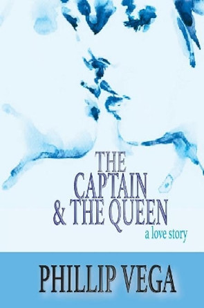 The Captain & the Queen by Phillip Vega 9781948225533