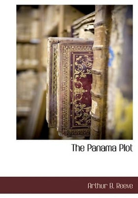 The Panama Plot by Arthur Benjamin Reeve 9781140134312