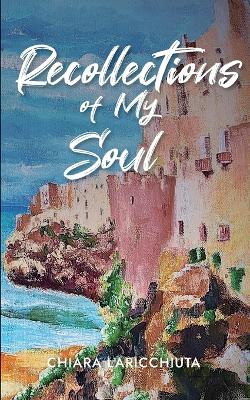 Recollections of My Soul by Chiara Laricchiuta 9781990496196