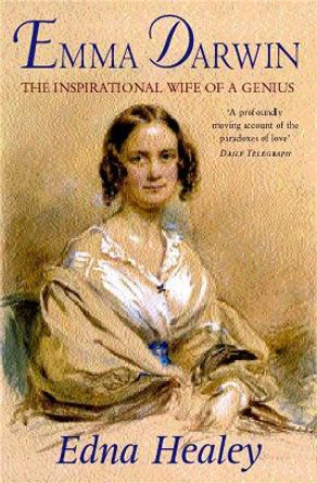 Emma Darwin: The Wife of an Inspirational Genius by Edna Healey