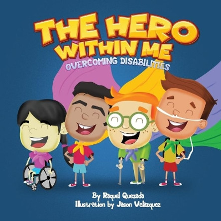 The Hero Within Me: Overcoming Disabilities by Raquel Quezada 9781734735635