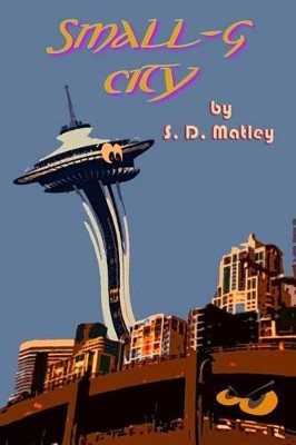 Small-G City by S D Matley 9781942450009