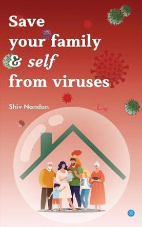 Save your family & self from viruses by Shiv Nandan