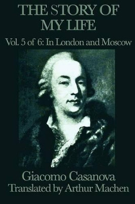 The Story of My Life Vol. 5 in London and Moscow by Giacomo Casanova 9781617207631