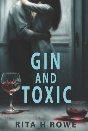 Gin and Toxic by Rita H Rowe 9781763668003