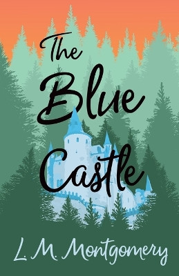 The Blue Castle by Lucy Maud Montgomery 9781473316911