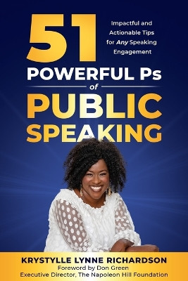 51 Powerful Ps of Public Speaking: Impactful and Actionable Tips for Any Speaking Engagement by Krystylle Lynne Richardson 9781913973308