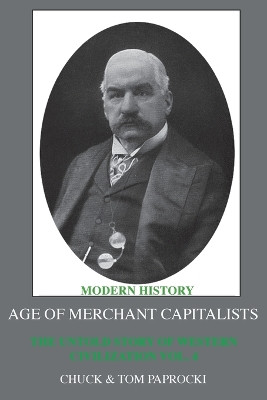 The Untold Story of Western Civilization: Vol.4: The Age of Merchant Capitalists by Chuck Paprocki 9781881717751