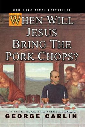 When Will Jesus Bring The Pork Chops? by George Carlin 9781401308216