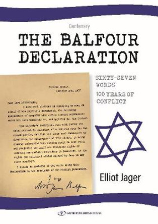 Balfour Declaration: Sixty-Seven Words -- 100 Years of Conflict by Elliot Jager