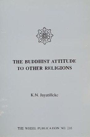 Buddhist Attitude to Other Religions by Kulatissa Nanda Jayatilleke