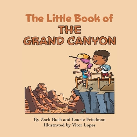The Little Book of the Grand Canyon: Introduction for Children to the Grand Canyon, Famous Landmarks, Desert Life, Native Americans, Erosion for Kids Ages 3 10, Preschool, Kindergarten, First Grade by Laurie Friedman 9781959141310
