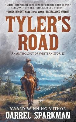 Tyler's Road: An Anthology of Western Stories by Darrel Sparkman 9781639773527