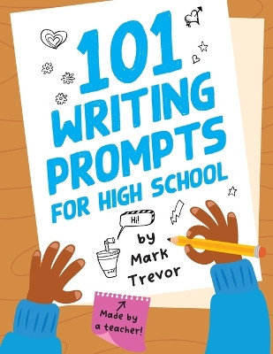 101 Writing Prompts for High School: One-Page Prompts for Stories, Journals, Essays, Opinions, and Writing Assignments by Mark Trevor 9781955731096