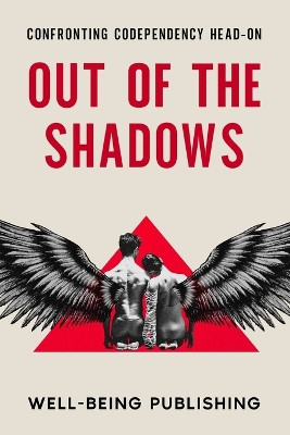 Out of the Shadows: Confronting Codependency Head-On by Well-Being Publishing 9781456647049
