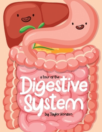A Tour Of The Digestive System by Taylor Konzen 9781962973427