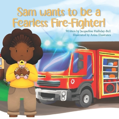 Sam wants to be a Fearless Fire-Fighter! by Aziza Illustrates 9781917162111