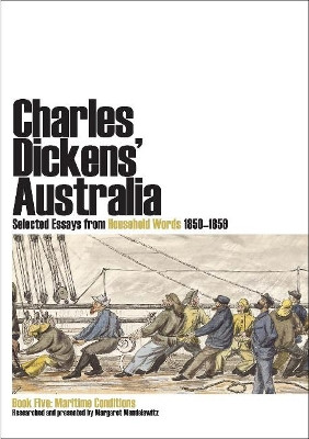 Charles Dickens' Australia: Selected Essays from Household Words 1850-1859: Book Five: Maritime Conditions by Charles Dickens 9781920899264