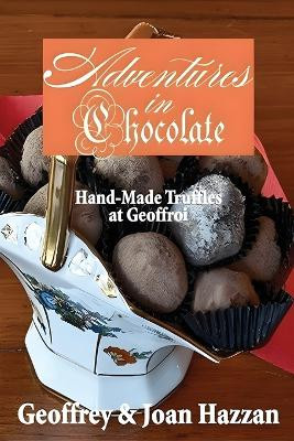 Adventures in Chocolate: Hand-Made Truffles at Geoffroi by Joan Hazzan 9781963565232