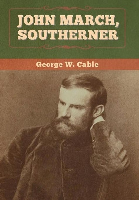 John March, Southerner by George W Cable 9781647994013