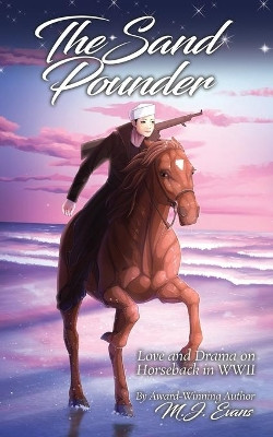 The Sand Pounder: Love and Drama on Horseback in WWII by M J Evans 9781733020480