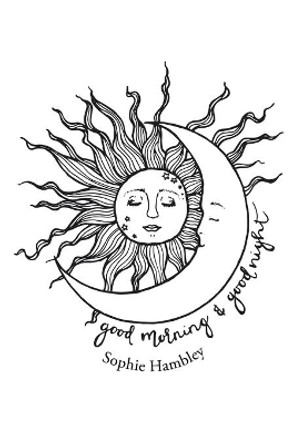 Good Morning & Goodnight by Sophie Hambley 9781796009675
