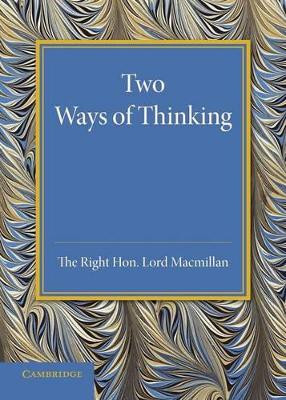 Two Ways of Thinking: The Rede Lecture 1934 by Lord Macmillan 9781107674004