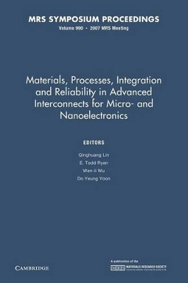 Materials, Processes, Integration and Reliability in Advanced Interconnects for Micro- and Nanoelectronics: Volume 990: Symposium Held April 10-12, 2007, San Francisco, California, U.S.A. by Qinghuang Lin 9781107408715