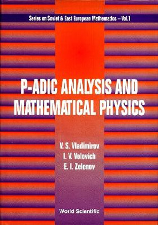 P-adic Analysis And Mathematical Physics by I. V. Volovich