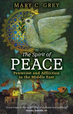 The Spirit of Peace: Pentecost and Affliction in the Middle East by Mary Grey 9781908381200