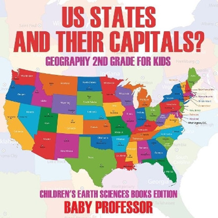 US States And Their Capitals: Geography 2nd Grade for Kids Children's Earth Sciences Books Edition by Baby Professor 9781683055228