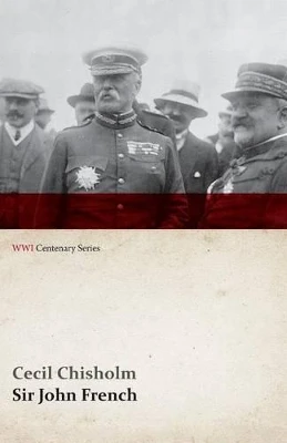 Sir John French (WWI Centenary Series) by Cecil Chisholm 9781473314887